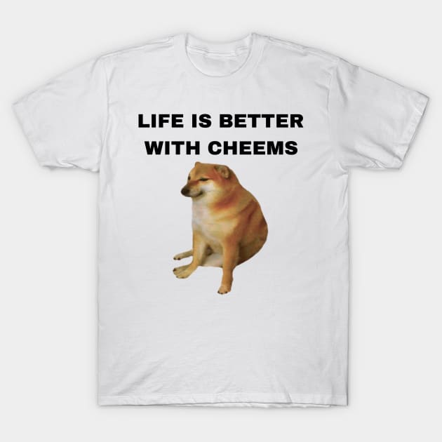 Life is Better with Cheems - Dogs Pets Funny #6 T-Shirt by Trendy-Now